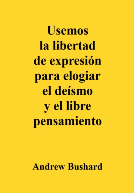 Usemos la libertad de expresion para elogiar el deismo y el libre pensamiento