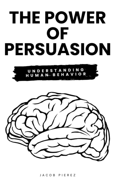 Power of Persuasion: Understanding Human Behavior