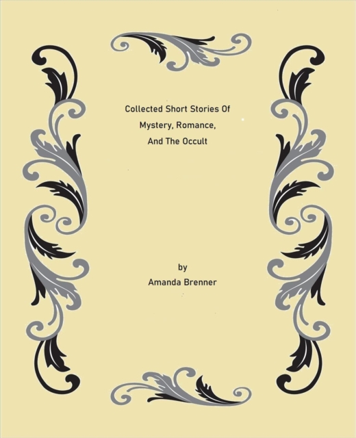 Collected Short Stories Of Mystery, Romance, And The Occult