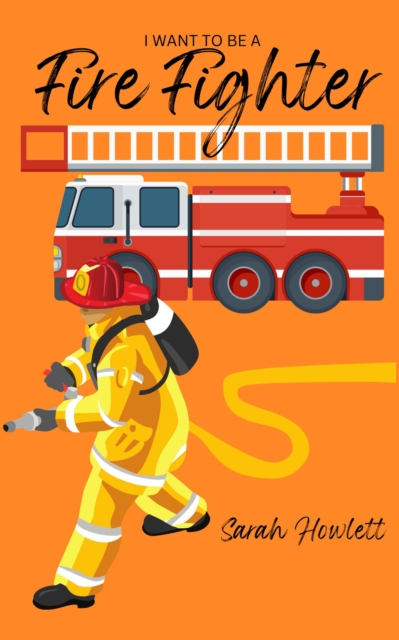 I Want to be a Fire Fighter