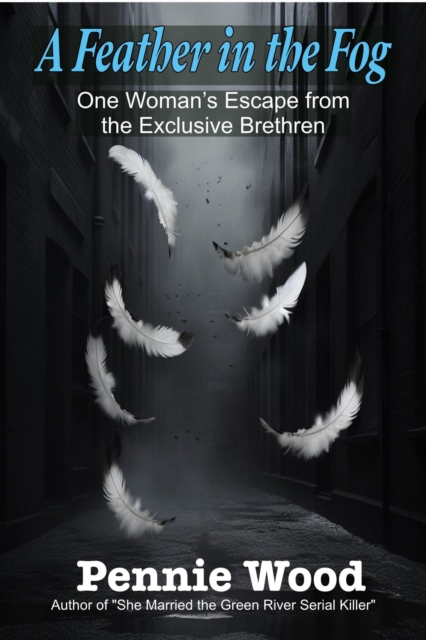 Feather in the Fog: One Woman's Escape from the Exclusive Brethren