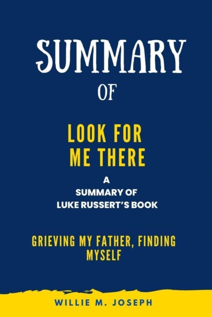 Summary of Look for Me There By Luke Russert: Grieving My Father, Finding Myself
