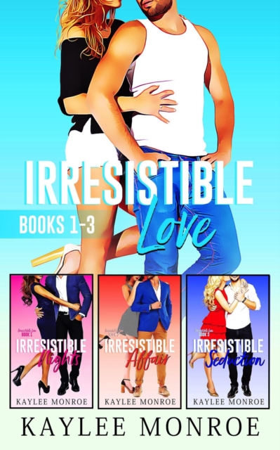 Irresistible Love Series (Books #1-#3)