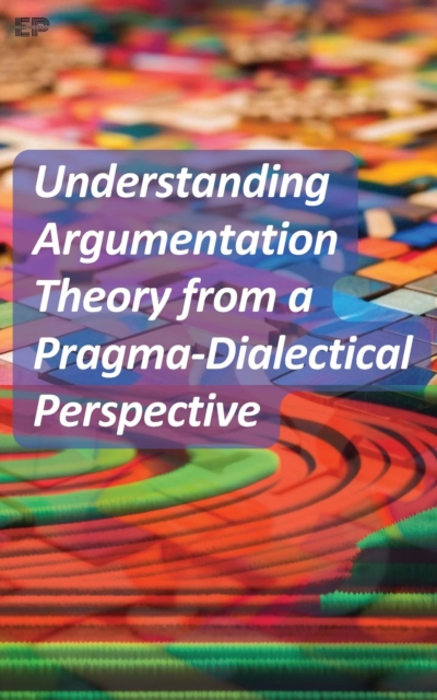 Understanding Argumentation Theory from a Pragma-Dialectical Perspective