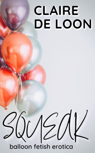 Squeak: Balloon Fetish Erotica