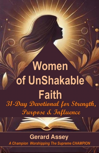 Women of UnShakable Faith:  31-Day Devotional for  Strength, Purpose & Influence