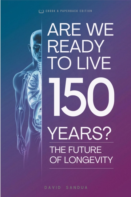 Are We Ready To Live 150 Years?