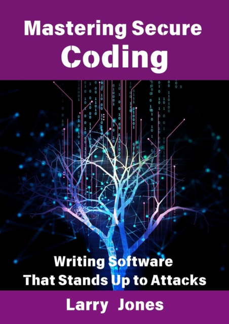Mastering Secure Coding: Writing Software That Stands Up to Attacks
