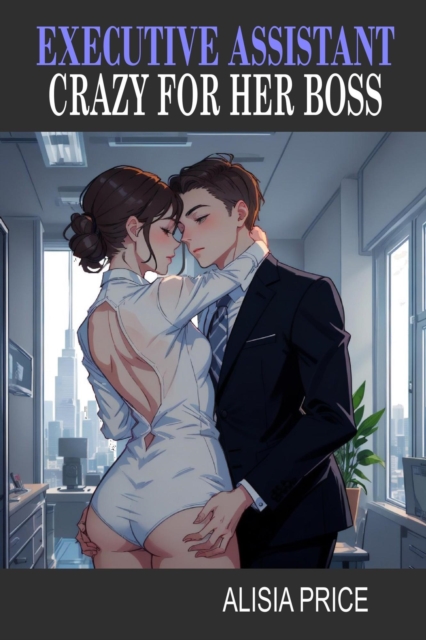 Executive Assistant Crazy for Her Boss