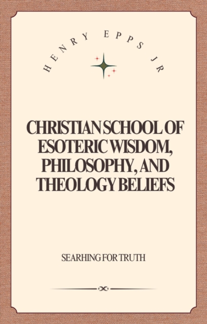 Christian School of Esoteric Wisdom, Philosophy, and Theology Beliefs