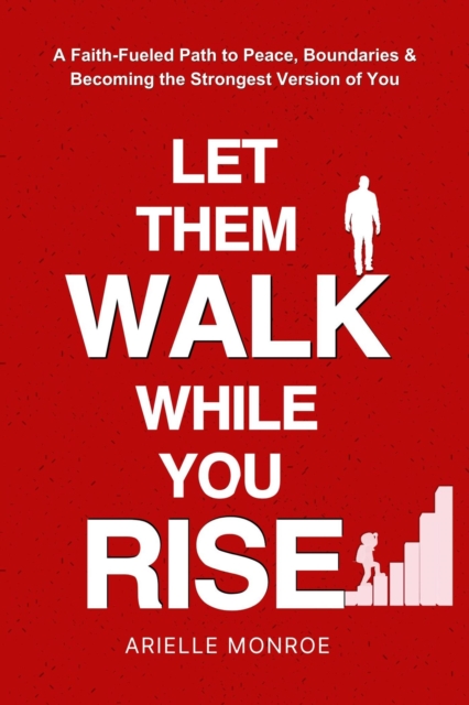 Let Them Walk, While You Rise