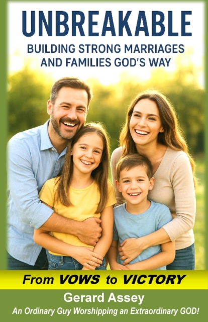 Unbreakable    Building Strong Marriages and Families God's Way (From Vows to Victory)