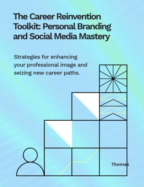 Career Rejuvenation Toolkit: Personal Branding And Social Media Mastery