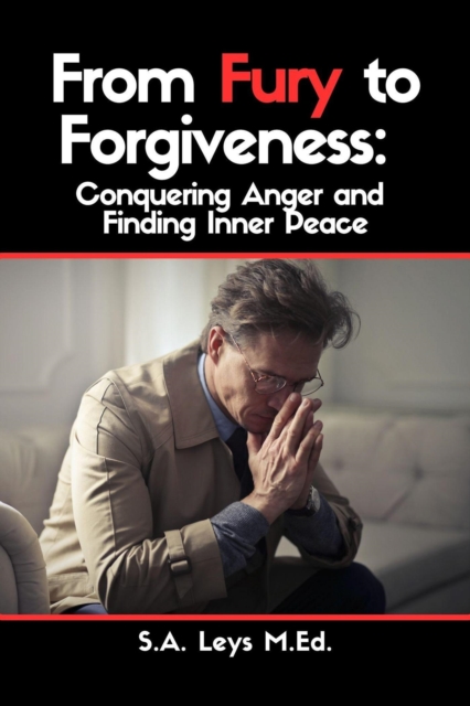 From Fury to Forgiveness: Conquering Anger and Finding Inner Peace