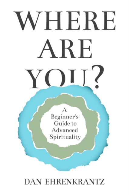 Where Are You? A Beginner's Guide to Advanced Spirituality
