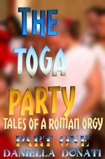 Toga Party - Tales Of A Roman Orgy: Part One