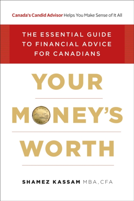 Your Money's Worth: The Essential Guide to Financial Advice for Canadians