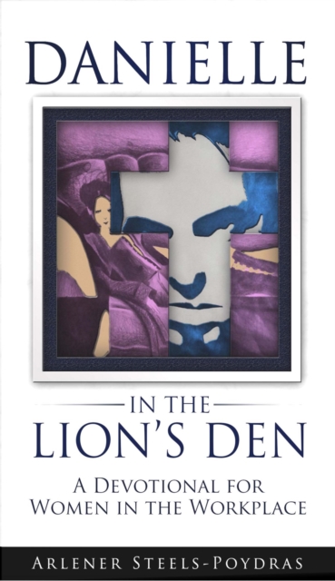 Danielle in the Lion's Den: A Devotional for Women in the Workplace
