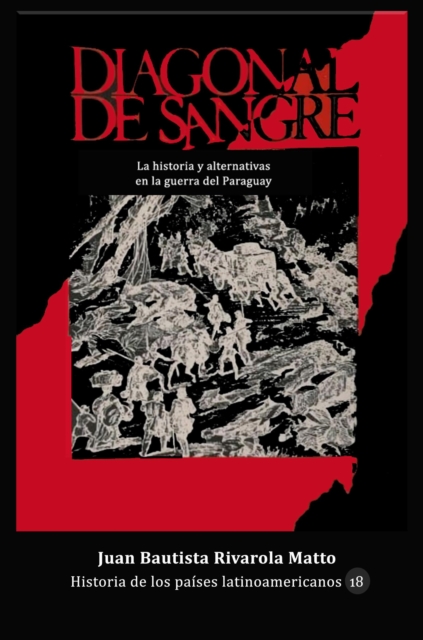 Diagonal de sangre. La historia y sus alternativas en la Guerra del Paraguay