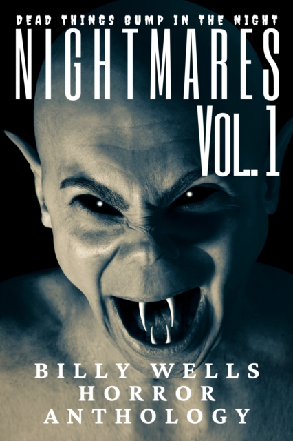 Nightmares- Volume 1- A Billy Wells Horror Anthology