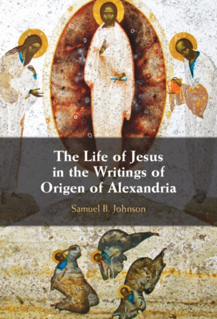 Life of Jesus in the Writings of Origen of Alexandria