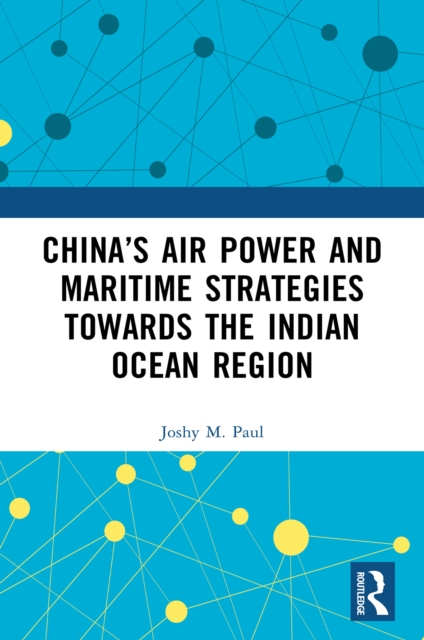 China's Air Power and Maritime Strategies Towards the Indian Ocean Region