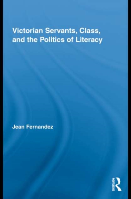 Victorian Servants, Class, and the Politics of Literacy