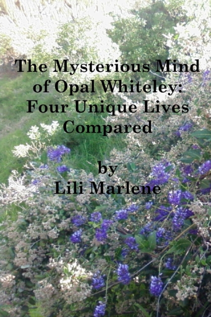 Mysterious Mind of Opal Whiteley: Four Unique Lives Compared