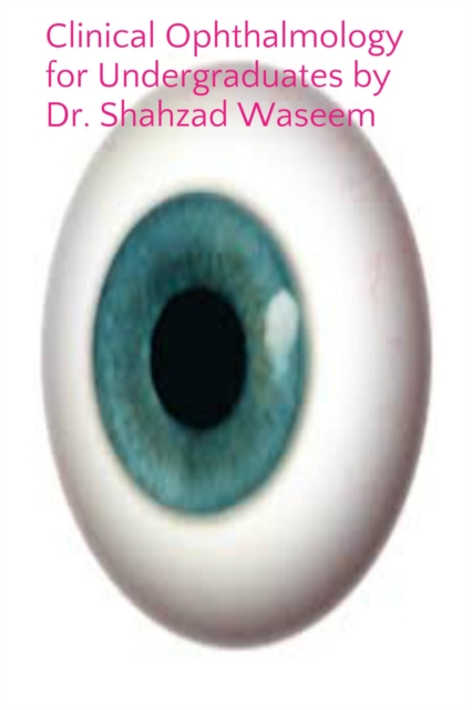 Easy & conceptual clinical Ophthalmology for Undergraduates &. above by Prof. Shahzad Waseem