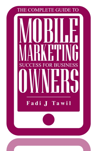 Complete Guide To Mobile Marketing Success For Business Owners