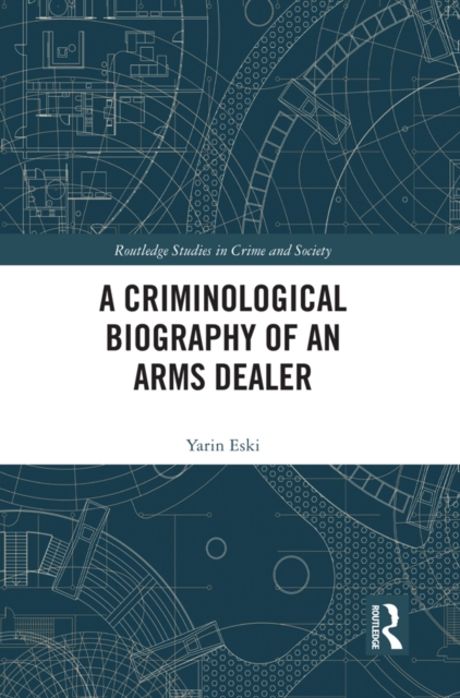 Criminological Biography of an Arms Dealer