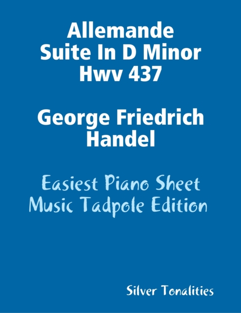 Allemande Suite In D Minor Hwv 437 George Friedrich Handel - Easiest Piano Sheet Music Tadpole Edition