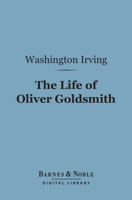Life of Oliver Goldsmith (Barnes & Noble Digital Library)