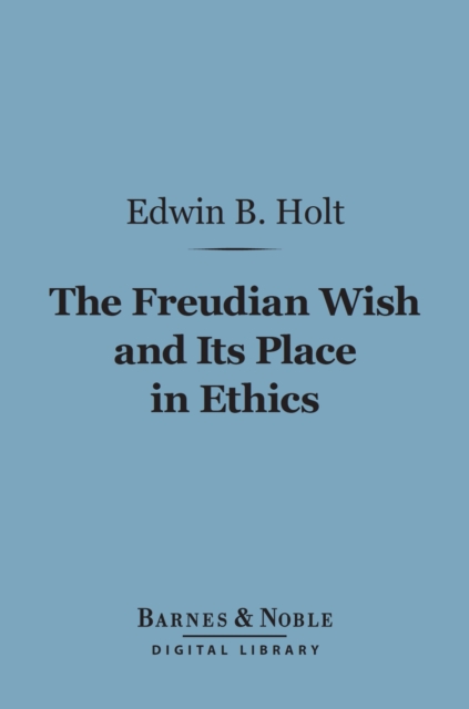 Freudian Wish and Its Place in Ethics (Barnes & Noble Digital Library)