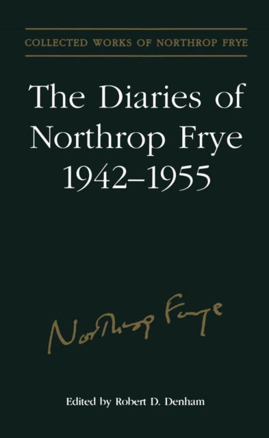 The Diaries of Northrop Frye, 1942-1955