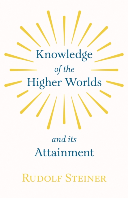 Knowledge of the Higher Worlds and Its Attainment