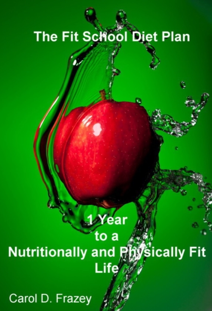 Fit School Diet Plan: 1 Year to a Nutritionally and Physically Fit Life
