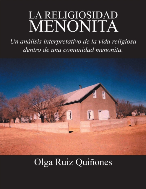 La Religiosidad Menonita. Un Análisis Interpretativo De La Vida Religiosa Dentro De Una Comunidad Menonita.