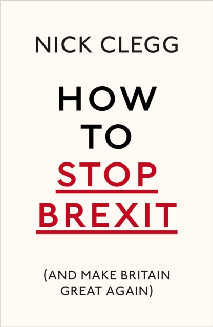 How To Stop Brexit (And Make Britain Great Again)