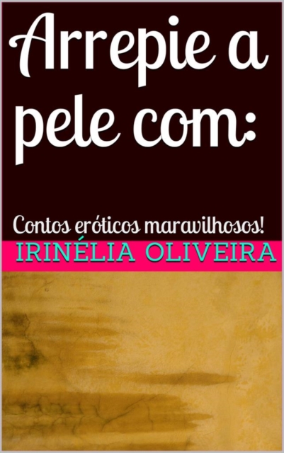 Arrepie a pele com Contos eróticos maravilhosos Erótico