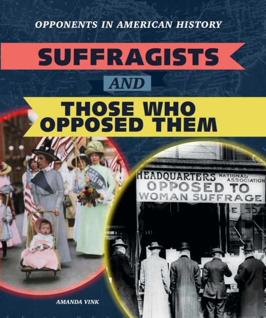 Suffragists and Those Who Opposed Them