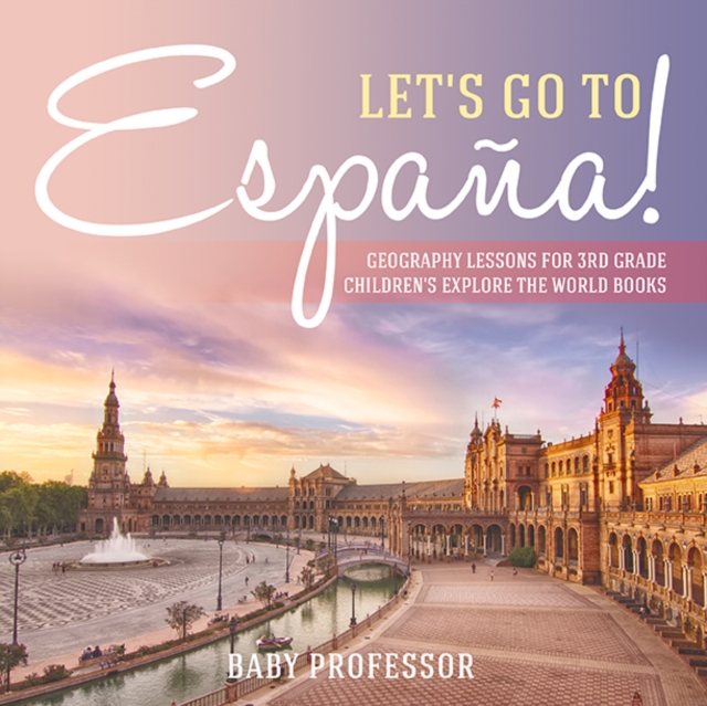 Let's Go to Espana! Geography Lessons for 3rd Grade | Children's Explore the World Books