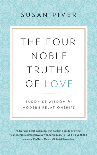Four Noble Truths of Love: Buddhist Wisdom for Modern Relationships
