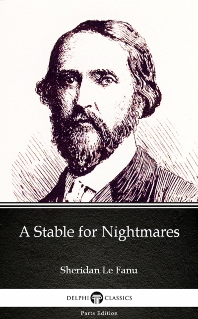 Stable for Nightmares by Sheridan Le Fanu - Delphi Classics (Illustrated)