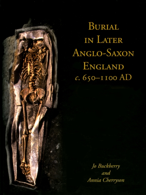 Burial in Later Anglo-Saxon England, c.650-1100 AD