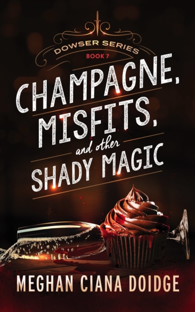 Champagne, Misfits, and Other Shady Magic (Dowser 7)