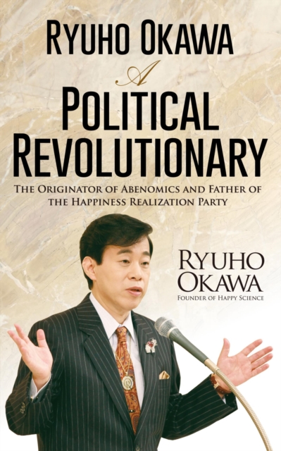 Ryuho Okawa: A Political Revolutionary