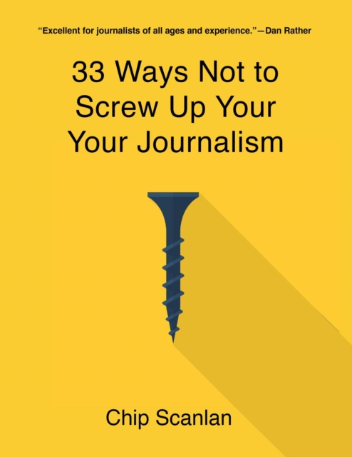 33 Ways Not To Screw Up Your Journalism