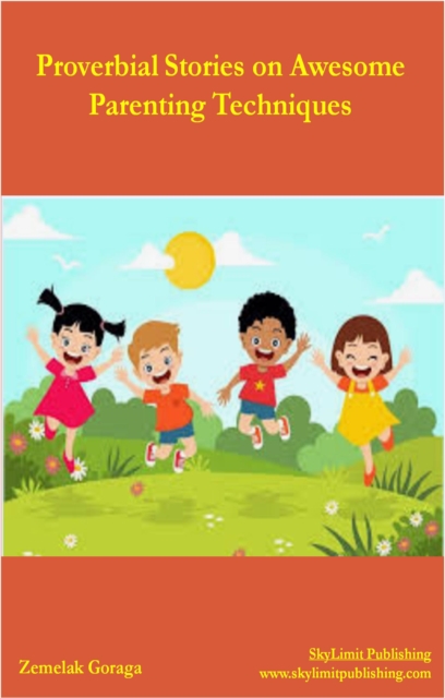 Proverbial Stories on Awesome Parenting Techniques