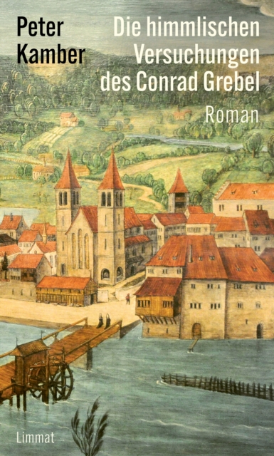 Die himmlischen Versuchungen des Conrad Grebel